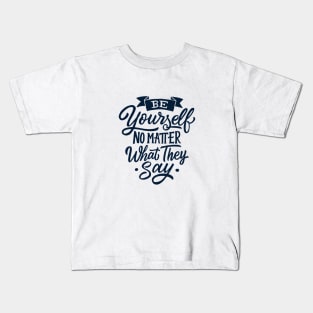 Be You No Matter What They Say Kids T-Shirt